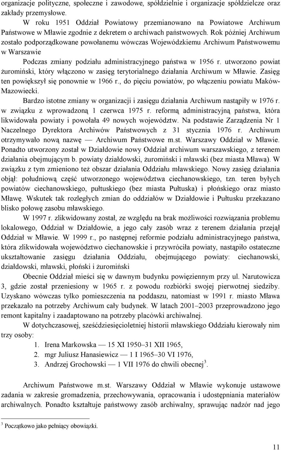 Rok później Archiwum zostało podporządkowane powołanemu wówczas Wojewódzkiemu Archiwum Państwowemu w Warszawie Podczas zmiany podziału administracyjnego państwa w 1956 r.
