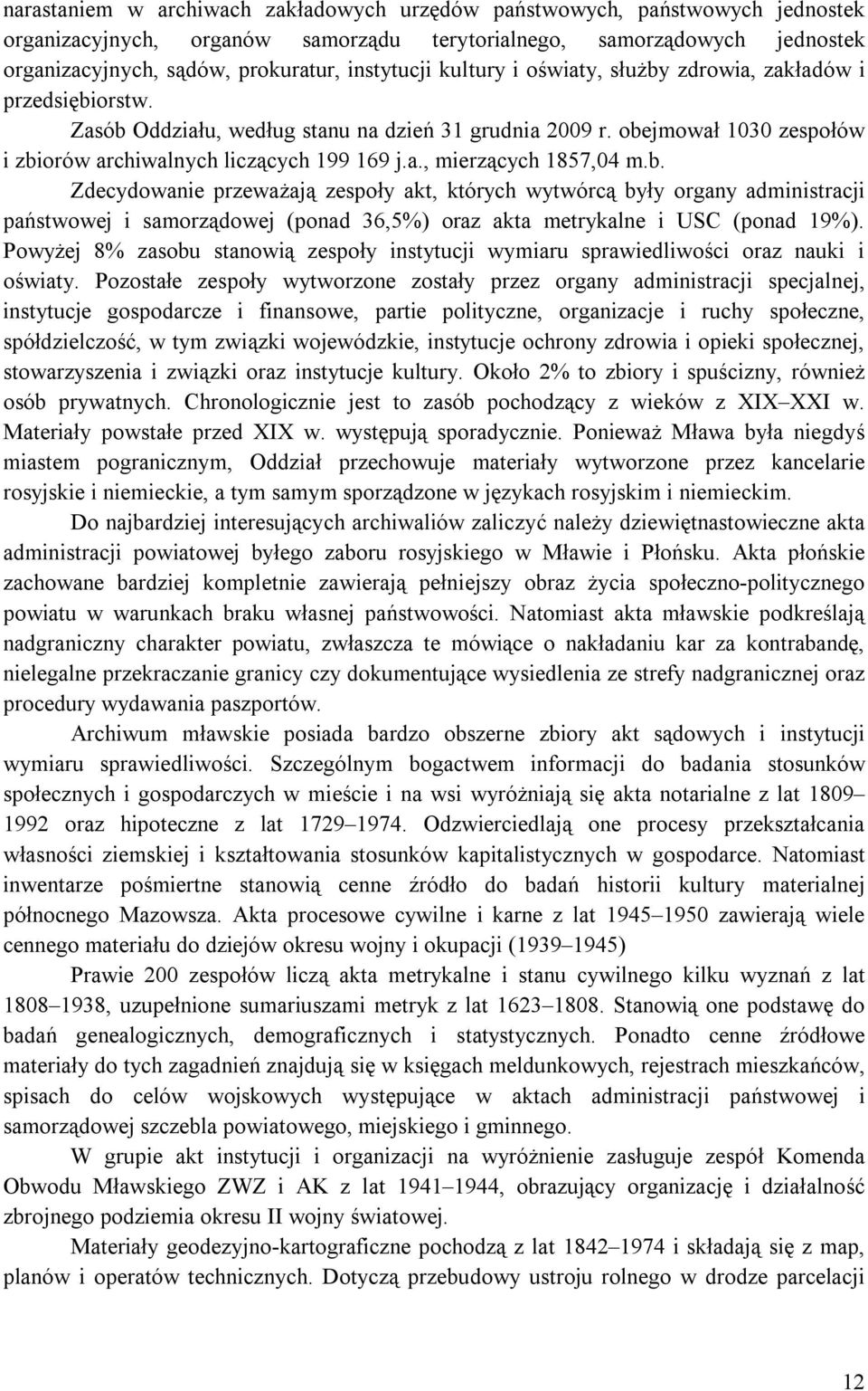 b. Zdecydowanie przeważają zespoły akt, których wytwórcą były organy administracji państwowej i samorządowej (ponad 36,5%) oraz akta metrykalne i USC (ponad 19%).
