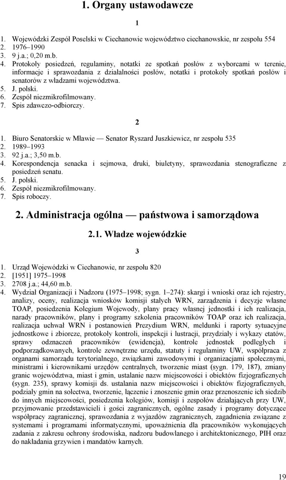 województwa. 2 1. Biuro Senatorskie w Mławie Senator Ryszard Juszkiewicz, nr zespołu 535 2. 1989 1993 3. 92 j.a.; 3,50 m.b. 4.