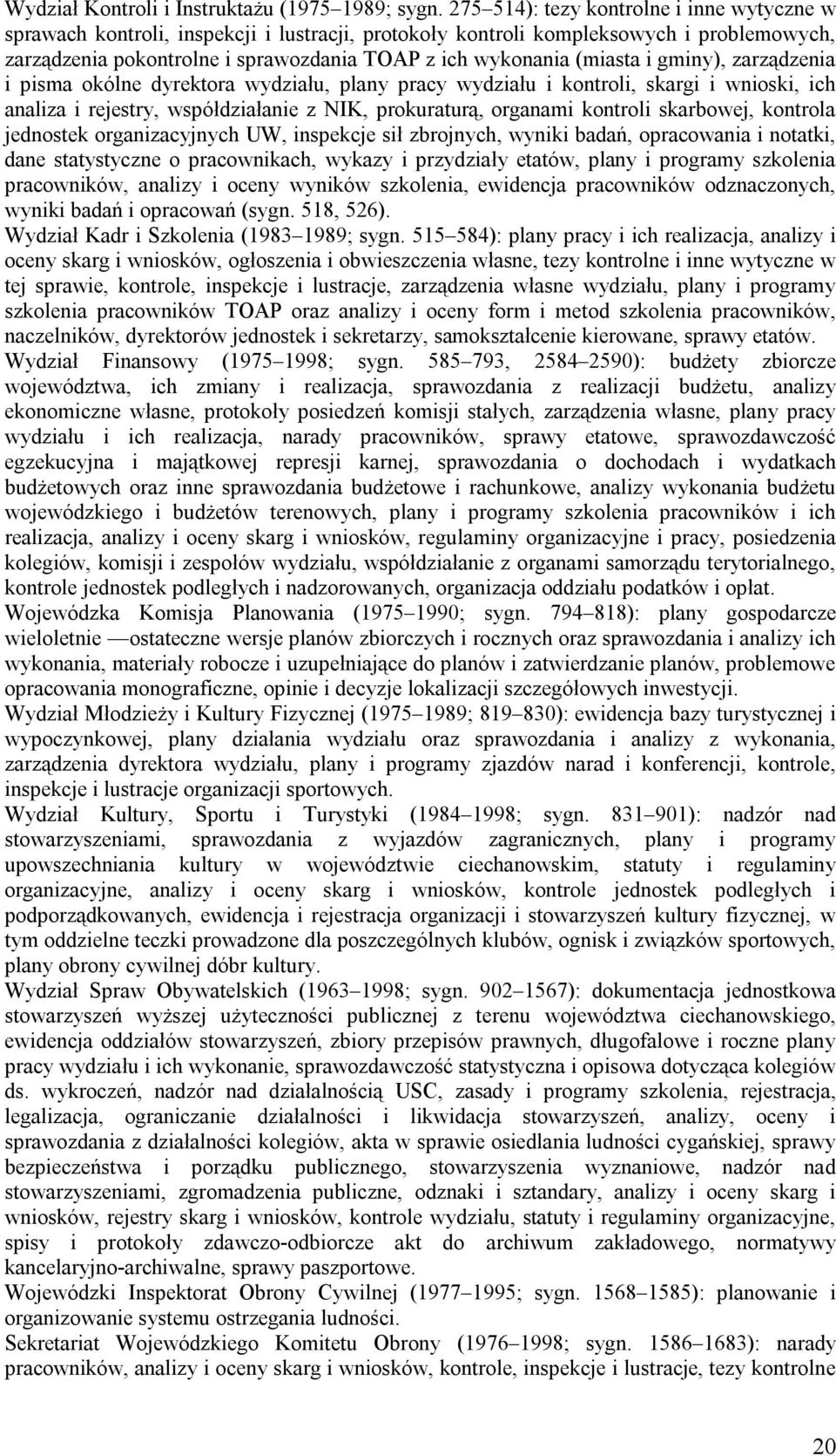 (miasta i gminy), zarządzenia i pisma okólne dyrektora wydziału, plany pracy wydziału i kontroli, skargi i wnioski, ich analiza i rejestry, współdziałanie z NIK, prokuraturą, organami kontroli