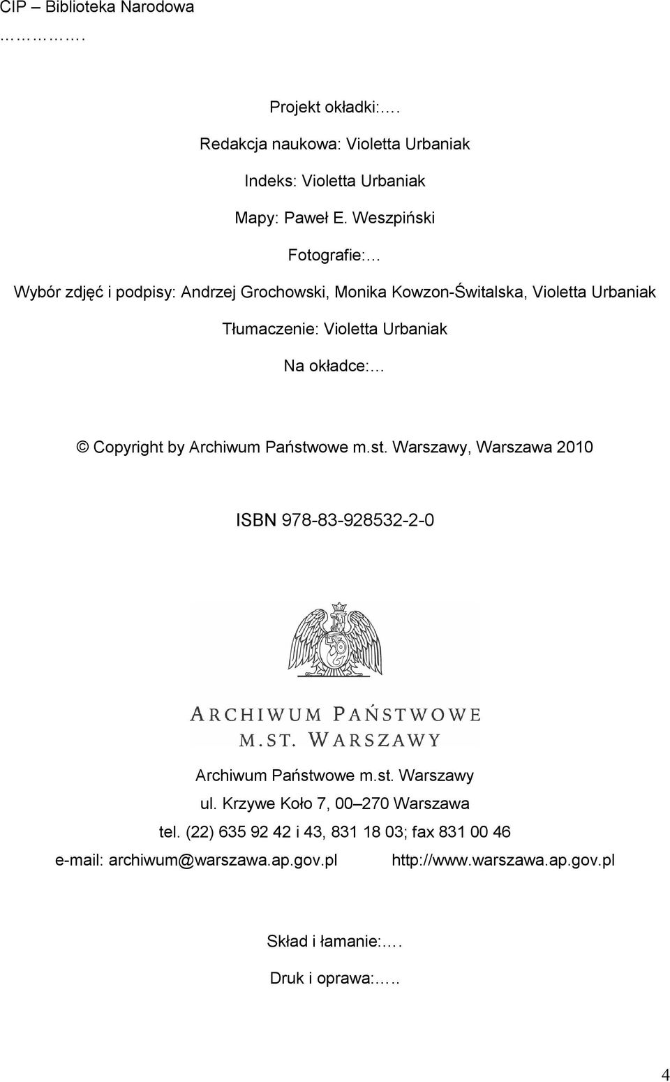 okładce: Copyright by Archiwum Państwowe m.st. Warszawy, Warszawa 2010 ISBN 978-83-928532-2-0 Archiwum Państwowe m.st. Warszawy ul.