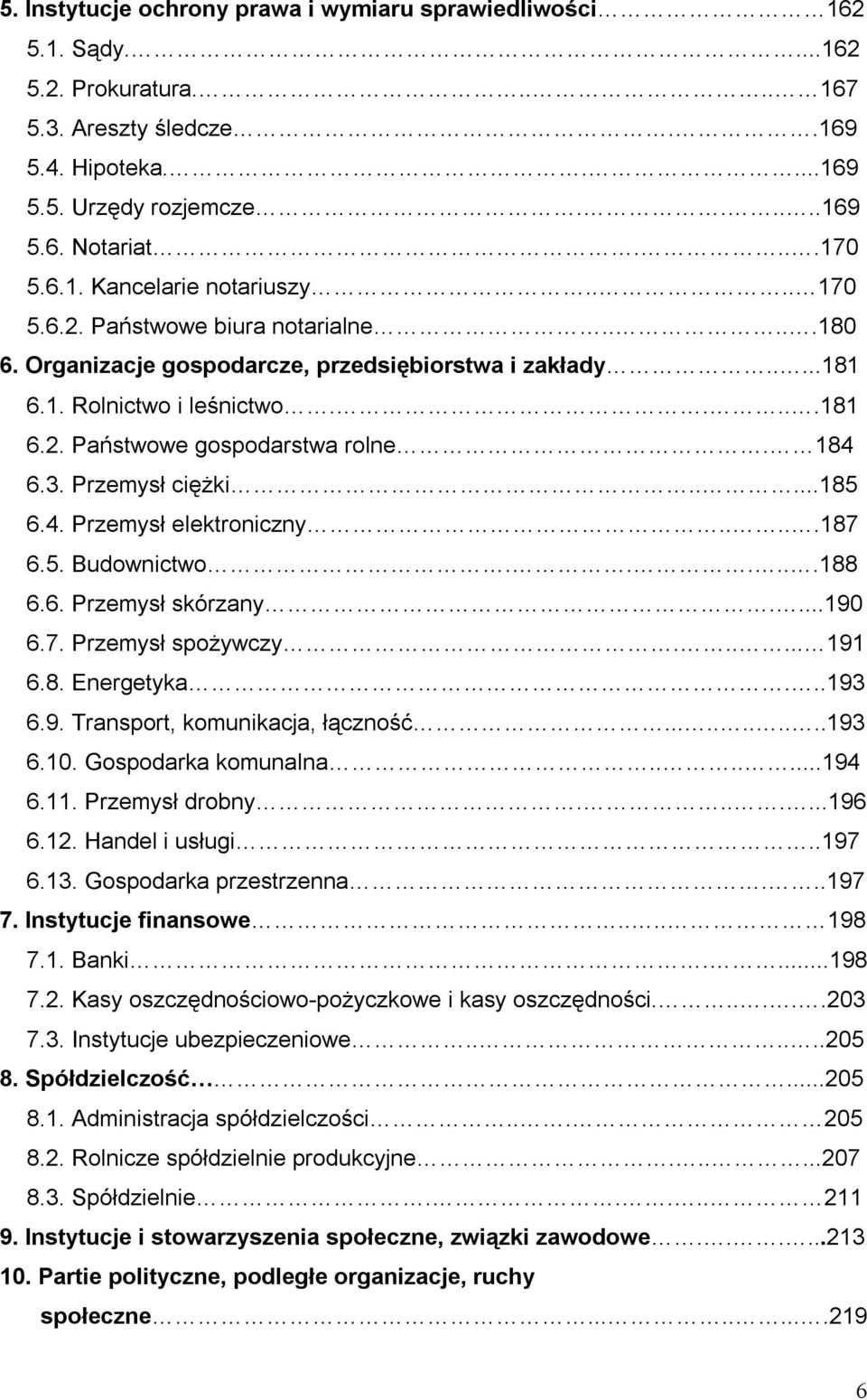 184 6.3. Przemysł ciężki.....185 6.4. Przemysł elektroniczny.....187 6.5. Budownictwo......188 6.6. Przemysł skórzany....190 6.7. Przemysł spożywczy...... 191 6.8. Energetyka...193 6.9. Transport, komunikacja, łączność.