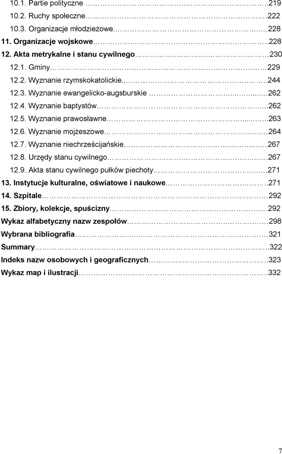 Wyznanie niechrześcijańskie..... 267 12.8. Urzędy stanu cywilnego......267 12.9. Akta stanu cywilnego pułków piechoty.....271 13. Instytucje kulturalne, oświatowe i naukowe...271 14. Szpitale.