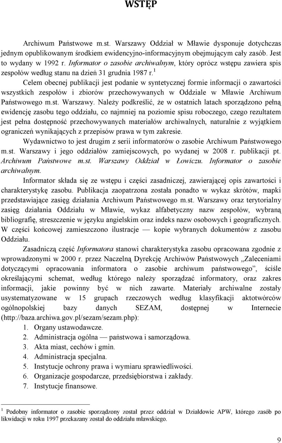1 Celem obecnej publikacji jest podanie w syntetycznej formie informacji o zawartości wszystkich zespołów i zbiorów przechowywanych w Oddziale w Mławie Archiwum Państwowego m.st. Warszawy.