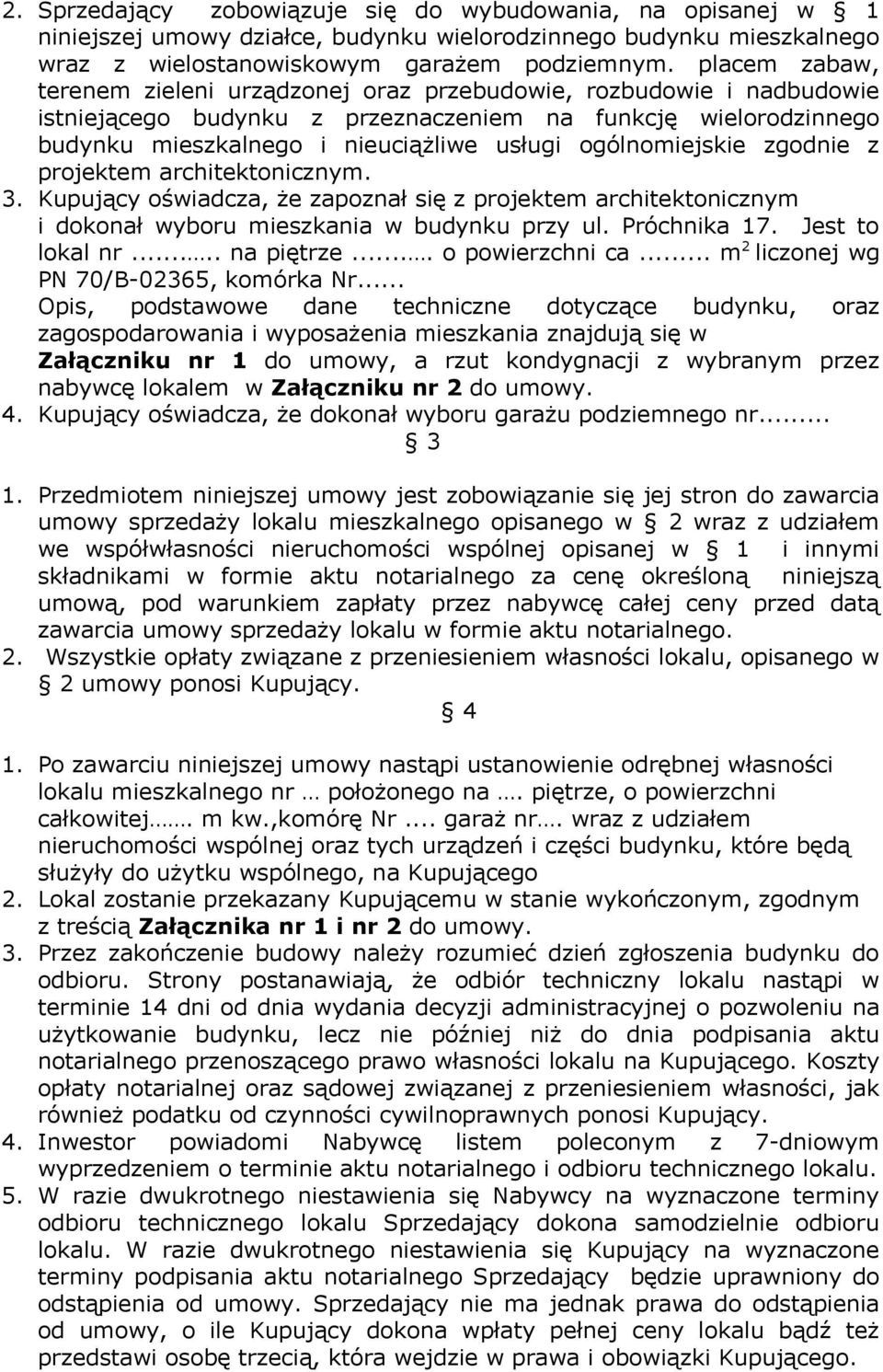 ogólnomiejskie zgodnie z projektem architektonicznym. 3. Kupujący oświadcza, że zapoznał się z projektem architektonicznym i dokonał wyboru mieszkania w budynku przy ul. Próchnika 17.