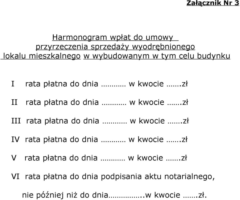 zł II rata płatna do dnia w kwocie.zł III rata płatna do dnia w kwocie.