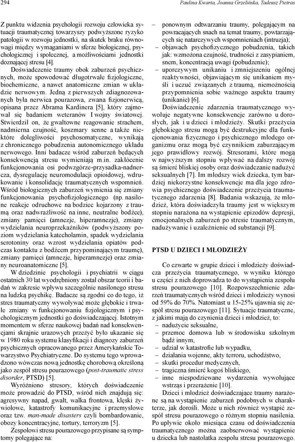 Doświadczenie traumy obok zaburzeń psychicznych, może spowodować długotrwałe fizjologiczne, biochemiczne, a nawet anatomiczne zmian w układzie nerwowym.