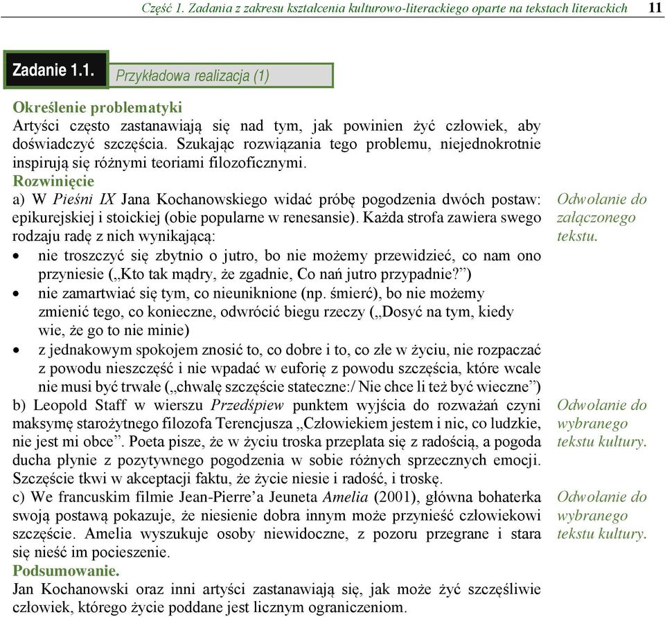 Rozwinięcie a) W Pieśni IX Jana Kochanowskiego widać próbę pogodzenia dwóch postaw: epikurejskiej i stoickiej (obie popularne w renesansie).