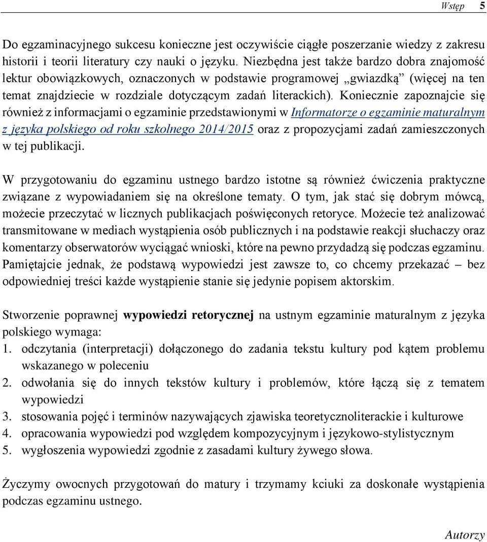 Koniecznie zapoznajcie się również z informacjami o egzaminie przedstawionymi w Informatorze o egzaminie maturalnym z języka polskiego od roku szkolnego 2014/2015 oraz z propozycjami zadań