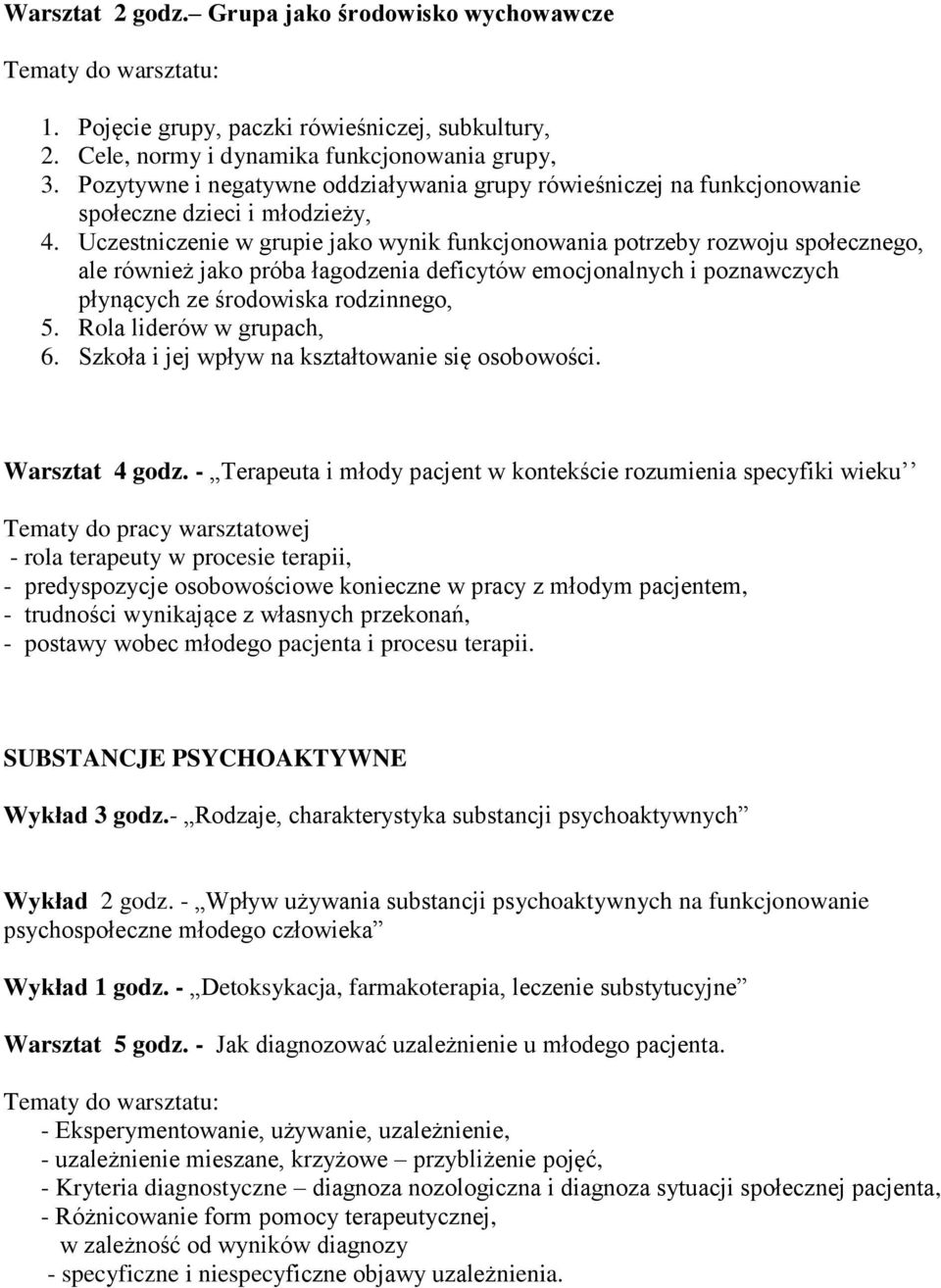 Uczestniczenie w grupie jako wynik funkcjonowania potrzeby rozwoju społecznego, ale również jako próba łagodzenia deficytów emocjonalnych i poznawczych płynących ze środowiska rodzinnego, 5.