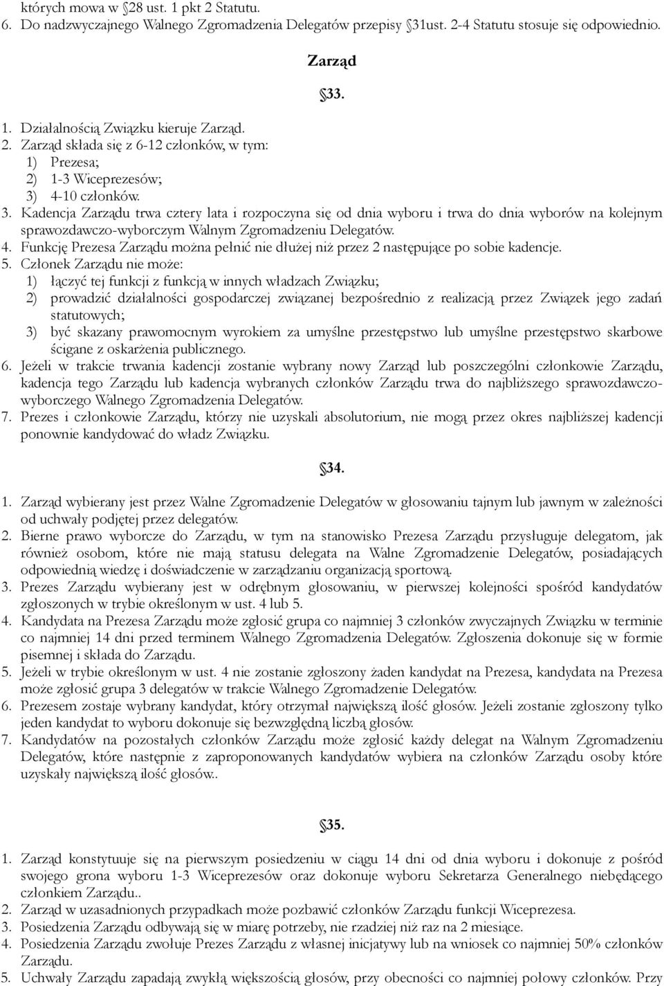 Funkcję Prezesa Zarządu można pełnić nie dłużej niż przez 2 następujące po sobie kadencje. 5.