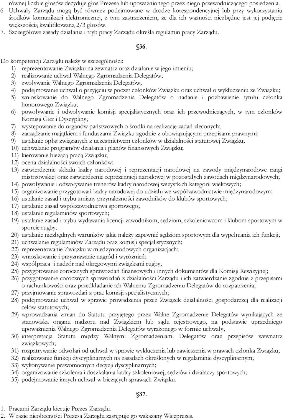 większością kwalifikowaną 2/3 głosów. 7. Szczegółowe zasady działania i tryb pracy Zarządu określa regulamin pracy Zarządu. 36.