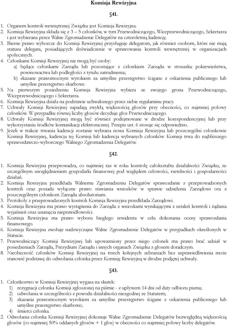 5 członków, w tym Przewodniczącego, Wiceprzewodniczącego, Sekretarza i jest wybierana przez Walne Zgromadzenie Delegatów na czteroletnią kadencję. 3.