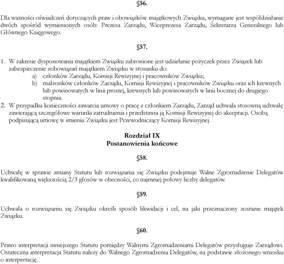 W zakresie dysponowania majątkiem Związku zabronione jest udzielanie pożyczek przez Związek lub zabezpieczenie zobowiązań majątkiem Związku w stosunku do: a) członków Zarządu, Komisji Rewizyjnej i