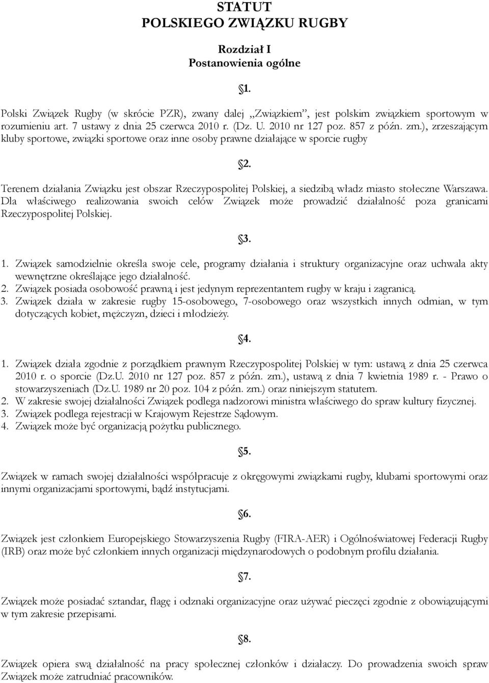 Terenem działania Związku jest obszar Rzeczypospolitej Polskiej, a siedzibą władz miasto stołeczne Warszawa.