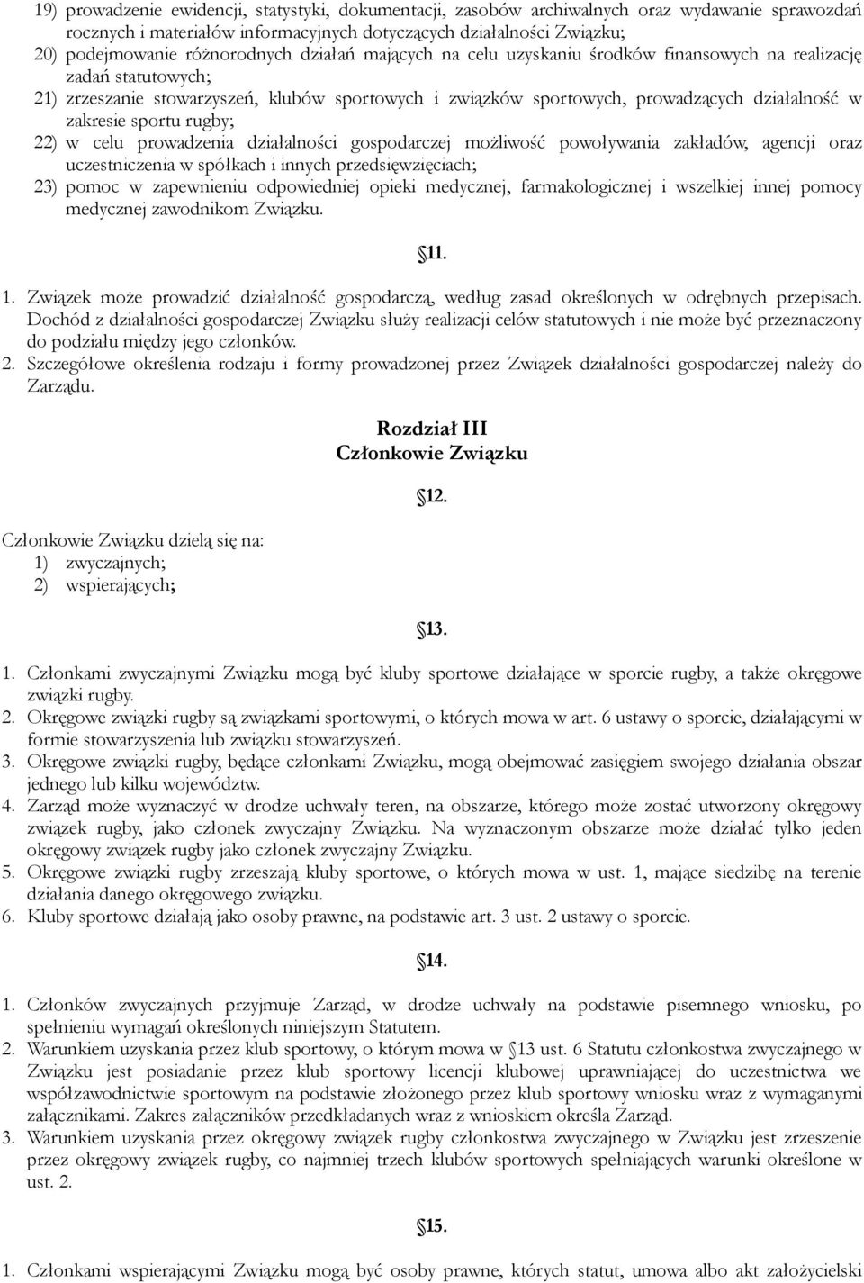 zakresie sportu rugby; 22) w celu prowadzenia działalności gospodarczej możliwość powoływania zakładów, agencji oraz uczestniczenia w spółkach i innych przedsięwzięciach; 23) pomoc w zapewnieniu