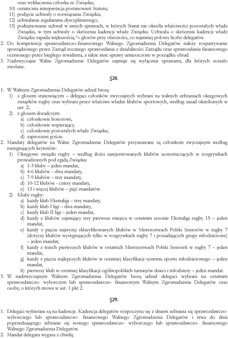 Uchwała o skróceniu kadencji władz Związku zapada większością ¾ głosów przy obecności, co najmniej połowy liczby delegatów. 2.