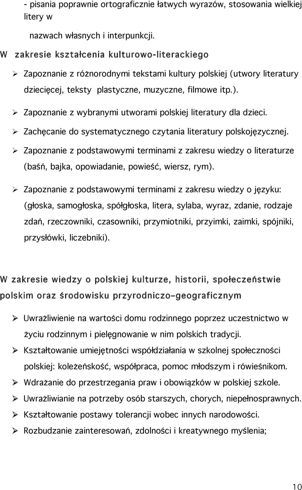 Zapoznanie z wybranymi utworami polskiej literatury dla dzieci. Zachęcanie do systematycznego czytania literatury polskojęzycznej.