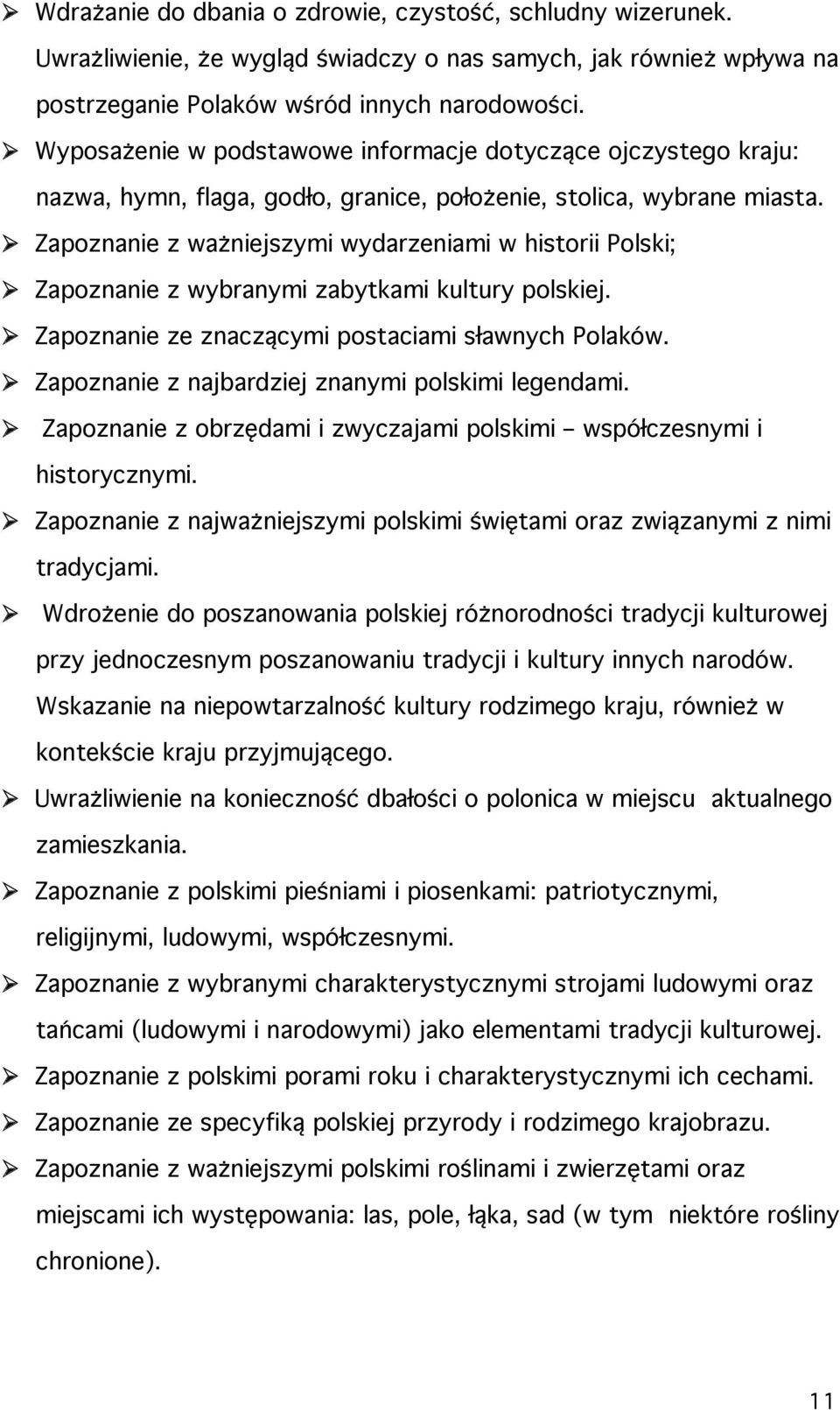 Zapoznanie z ważniejszymi wydarzeniami w historii Polski; Zapoznanie z wybranymi zabytkami kultury polskiej. Zapoznanie ze znaczącymi postaciami sławnych Polaków.