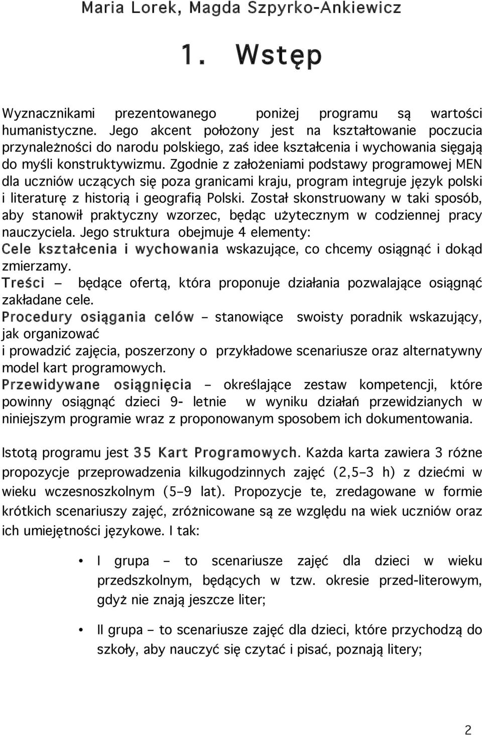 Zgodnie z założeniami podstawy programowej MEN dla uczniów uczących się poza granicami kraju, program integruje język polski i literaturę z historią i geografią Polski.