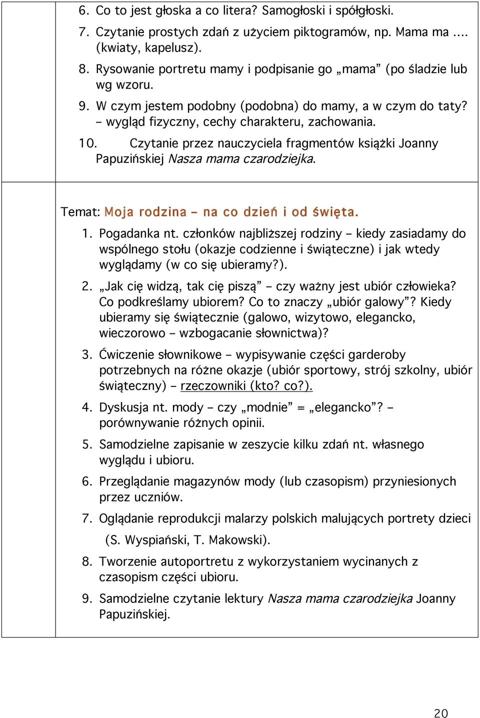 Czytanie przez nauczyciela fragmentów książki Joanny Papuzińskiej Nasza mama czarodziejka. Temat: Moja rodzina na co dzień i od święta. a. I I I 1. Pogadanka nt.