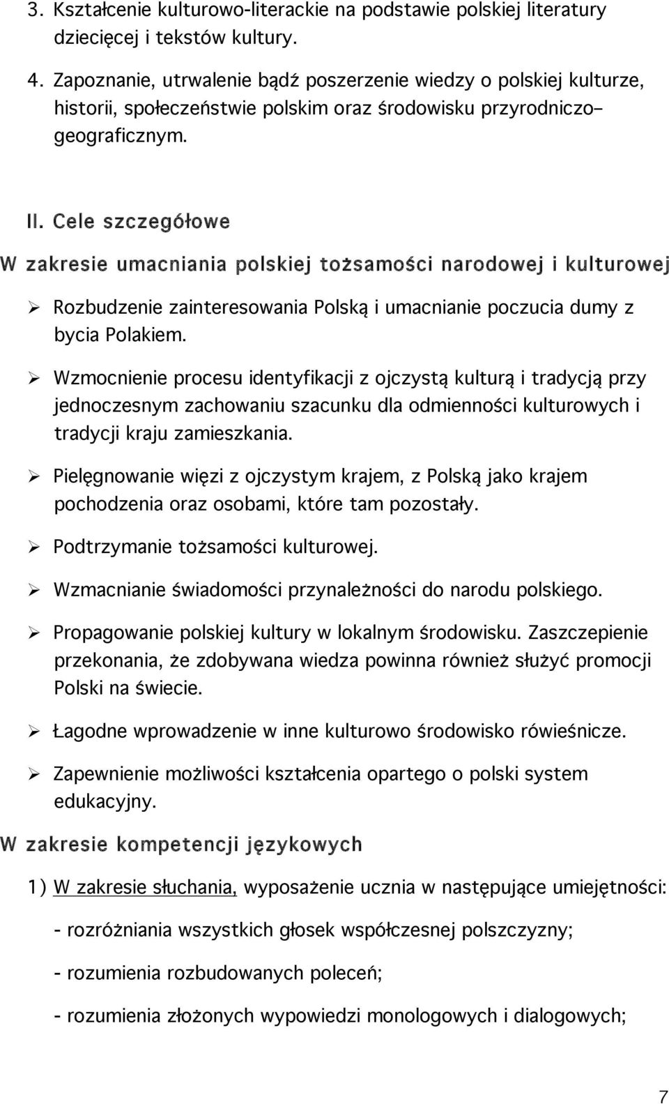 Cele szczegółowe W zakresie umacniania polskiej tożsamości narodowej i kulturowej Rozbudzenie zainteresowania Polską i umacnianie poczucia dumy z bycia Polakiem.