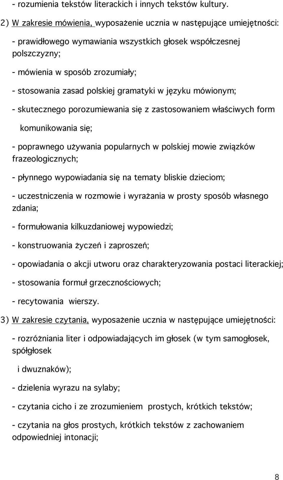 polskiej gramatyki w języku mówionym; - skutecznego porozumiewania się z zastosowaniem właściwych form komunikowania się; - poprawnego używania popularnych w polskiej mowie związków frazeologicznych;