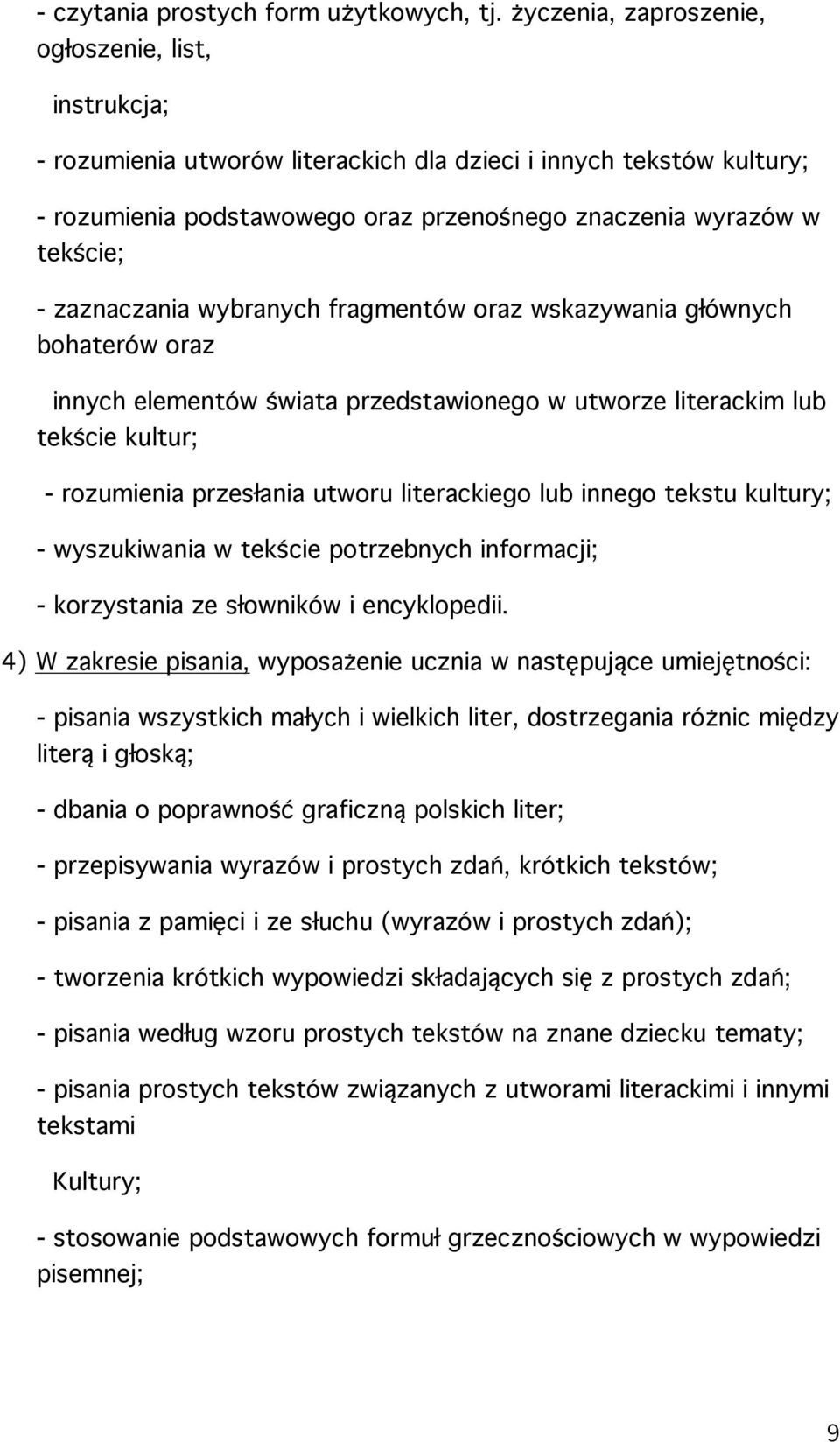 zaznaczania wybranych fragmentów oraz wskazywania głównych bohaterów oraz innych elementów świata przedstawionego w utworze literackim lub tekście kultur; - rozumienia przesłania utworu literackiego