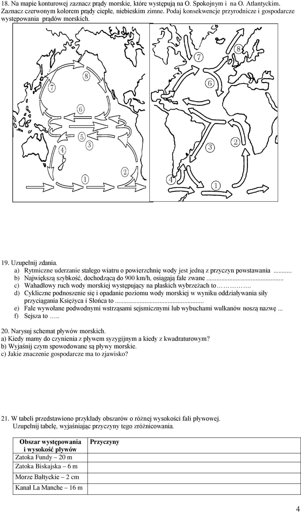 .. b) Największą szybkość, dochodzącą do 900 km/h, osiągają fale zwane... c) Wahadłowy ruch wody morskiej występujący na płaskich wybrzeżach to.