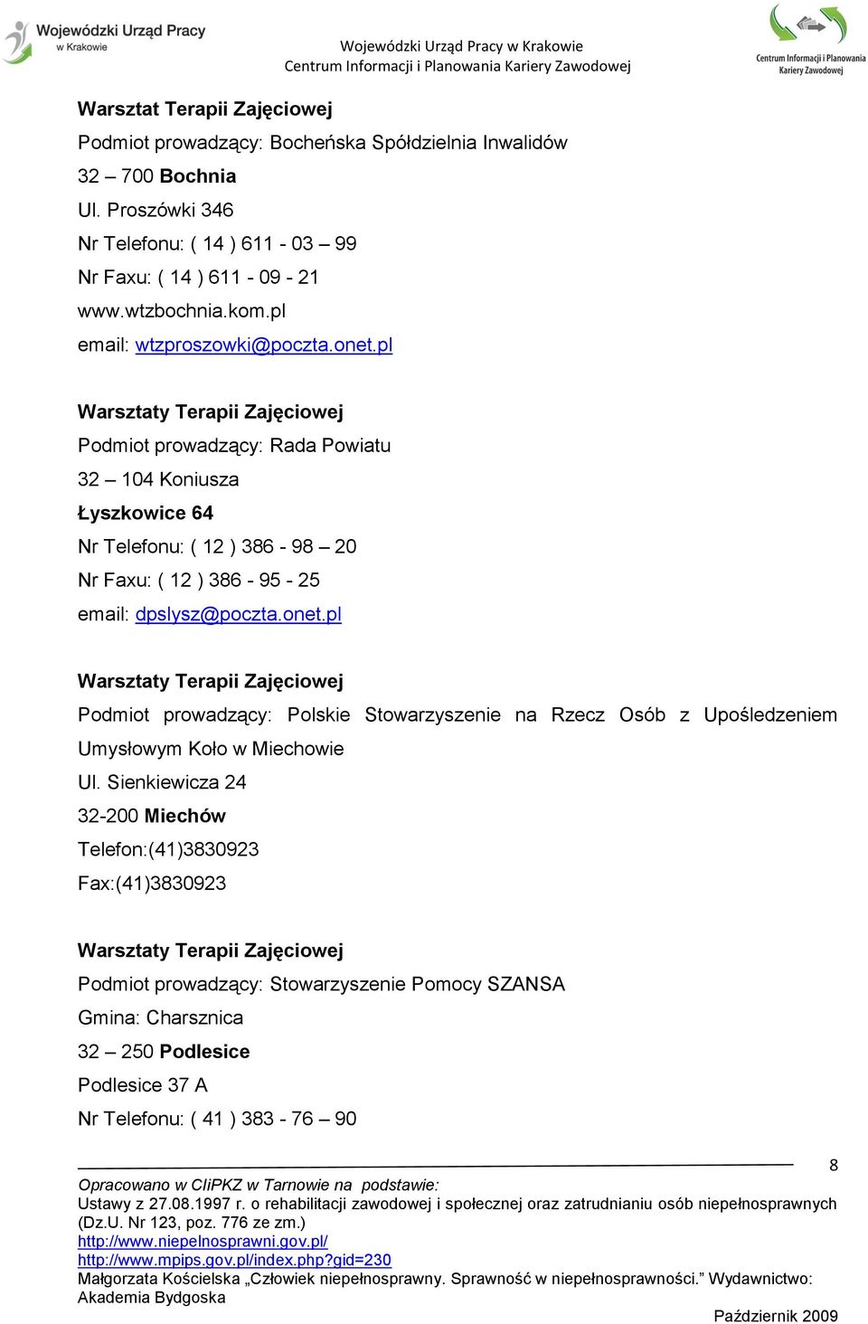 pl Podmiot prowadzący: Rada Powiatu 32 104 Koniusza Łyszkowice 64 Nr Telefonu: ( 12 ) 386-98 20 Nr Faxu: ( 12 ) 386-95 - 25 email: dpslysz@poczta.onet.