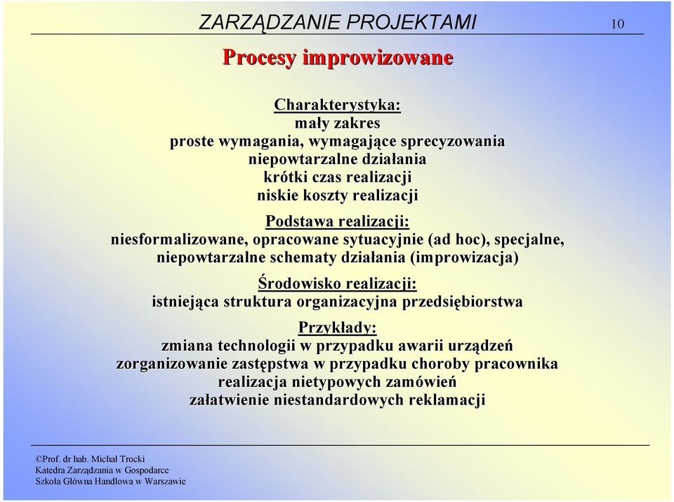 schematy działania (improwizacja) Środowisko realizacji: istniejąca struktura organizacyjna przedsiębiorstwa Przykłady: zmiana technologii w