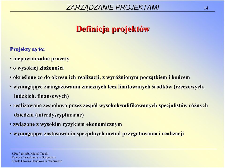 (rzeczowych, ludzkich, finansowych) realizowane zespołowo przez zespół wysokokwalifikowanych specjalistów różnych dziedzin