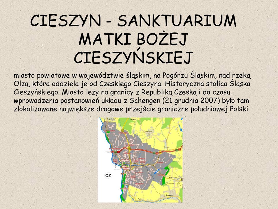 Historyczna stolica Śląska Cieszyńskiego.