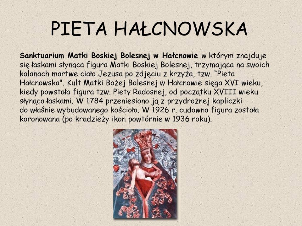 Kult Matki Bożej Bolesnej w Hałcnowie sięga XVI wieku, kiedy powstała figura tzw.