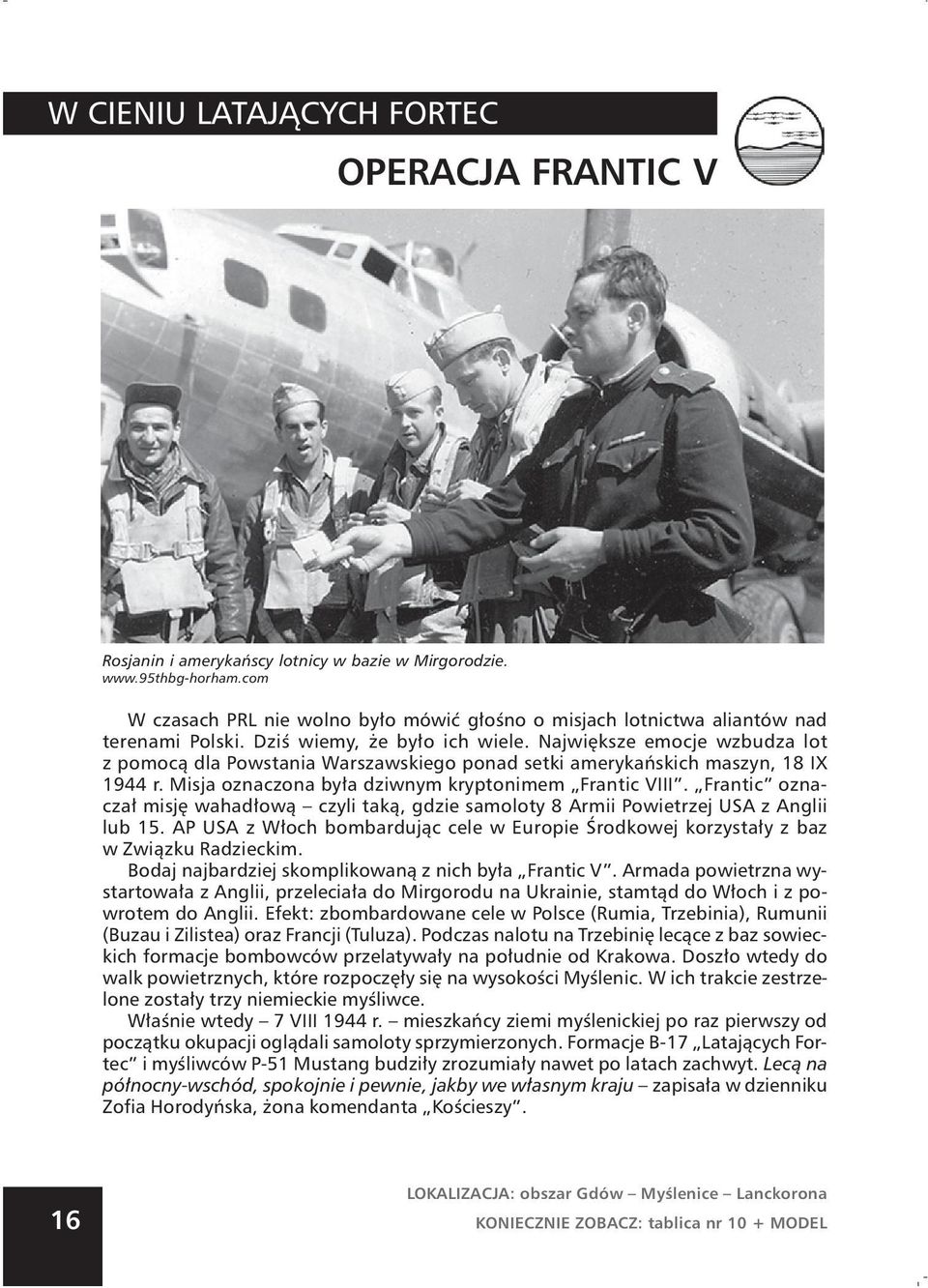 Największe emocje wzbudza lot z pomocą dla Powstania Warszawskiego ponad setki amerykańskich maszyn, 18 IX 1944 r. Misja oznaczona była dziwnym kryptonimem Frantic VIII.