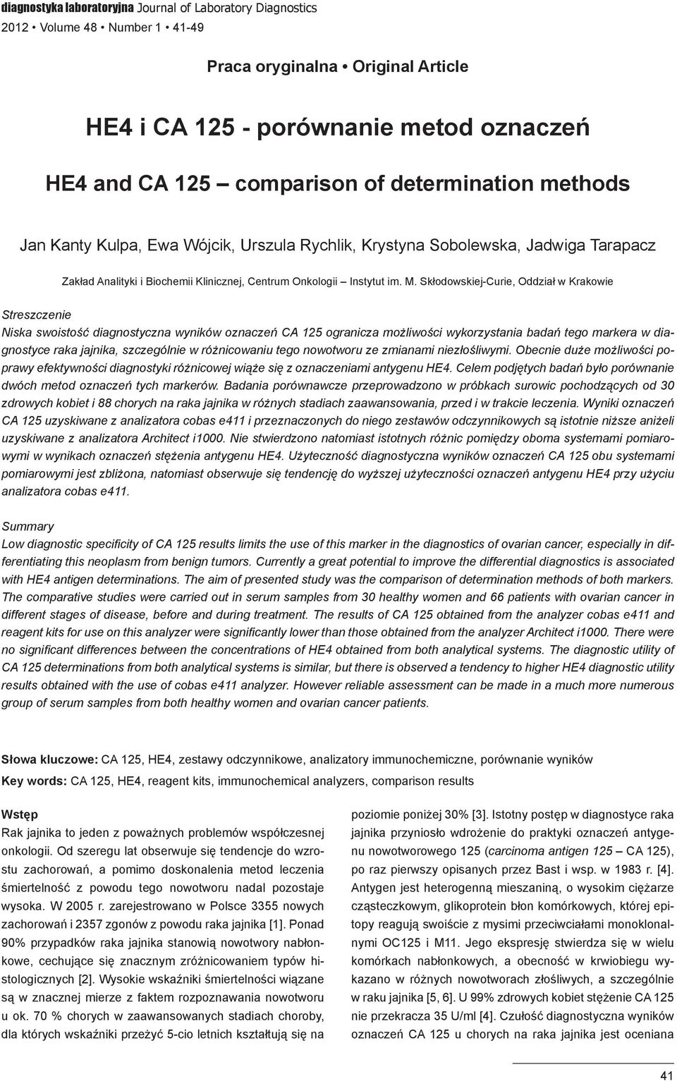 Skłodowskiej-Curie, Oddział w Krakowie Streszczenie Niska swoistość diagnostyczna wyników oznaczeń CA 125 ogranicza możliwości wykorzystania badań tego markera w diagnostyce raka jajnika, szczególnie