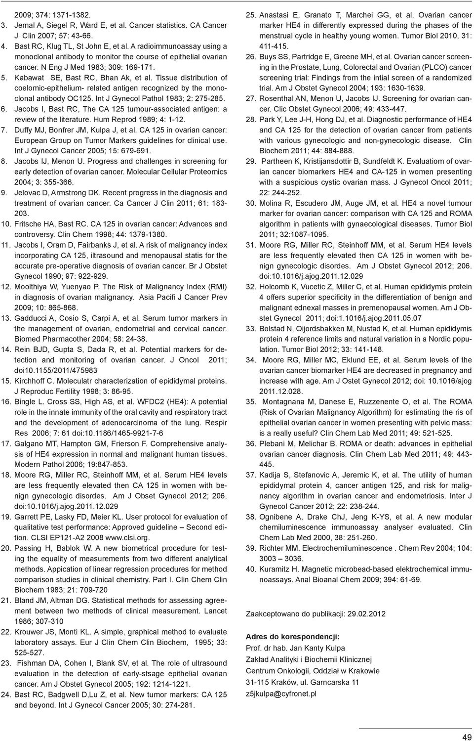 Tissue distribution of coelomic-epithelium- related antigen recognized by the monoclonal antibody OC125. Int J Gynecol Pathol 1983; 2: 275-285. 6.