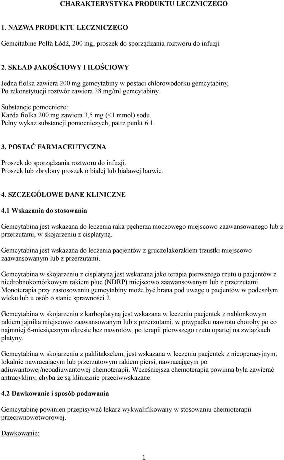 Substancje pomocnicze: Każda fiolka 200 mg zawiera 3,5 mg (<1 mmol) sodu. Pełny wykaz substancji pomocniczych, patrz punkt 6.1. 3. POSTAĆ FARMACEUTYCZNA Proszek do sporządzania roztworu do infuzji.