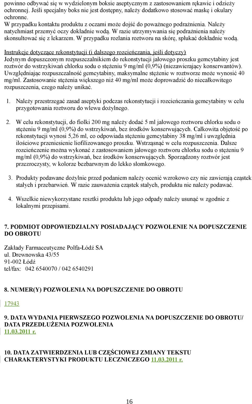 W przypadku rozlania roztworu na skórę, spłukać dokładnie wodą.