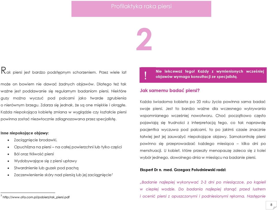 Każda niepokojąca kobietę zmiana w wyglądzie czy kształcie piersi powinna zostać niezwłocznie zdiagnozowana przez specjalistę.