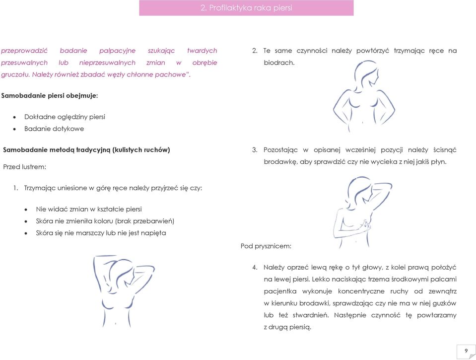 Samobadanie piersi obejmuje: Dokładne oględziny piersi Badanie dotykowe Samobadanie metodą tradycyjną (kulistych ruchów) Przed lustrem: 3.