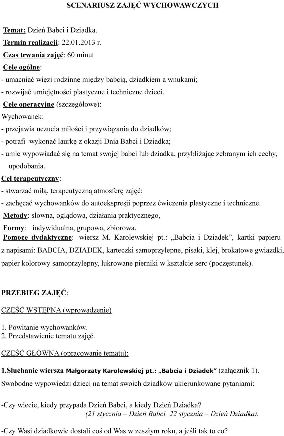 Cele operacyjne (szczegółowe): Wychowanek: - przejawia uczucia miłości i przywiązania do dziadków; - potrafi wykonać laurkę z okazji Dnia Babci i Dziadka; - umie wypowiadać się na temat swojej babci