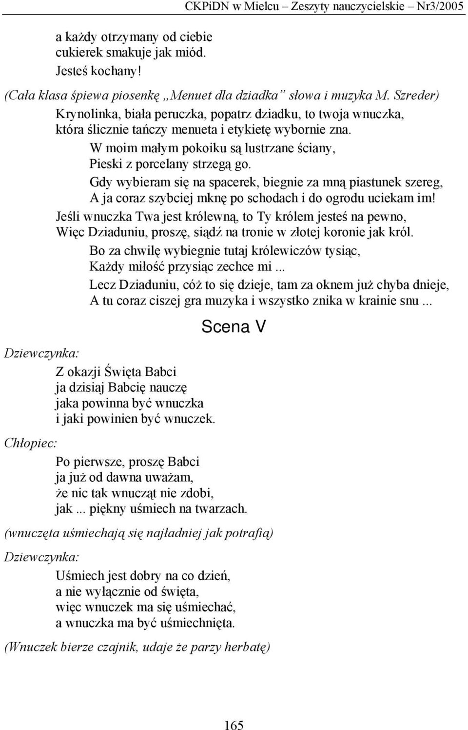 Gdy wybieram się na spacerek, biegnie za mną piastunek szereg, A ja coraz szybciej mknę po schodach i do ogrodu uciekam im!