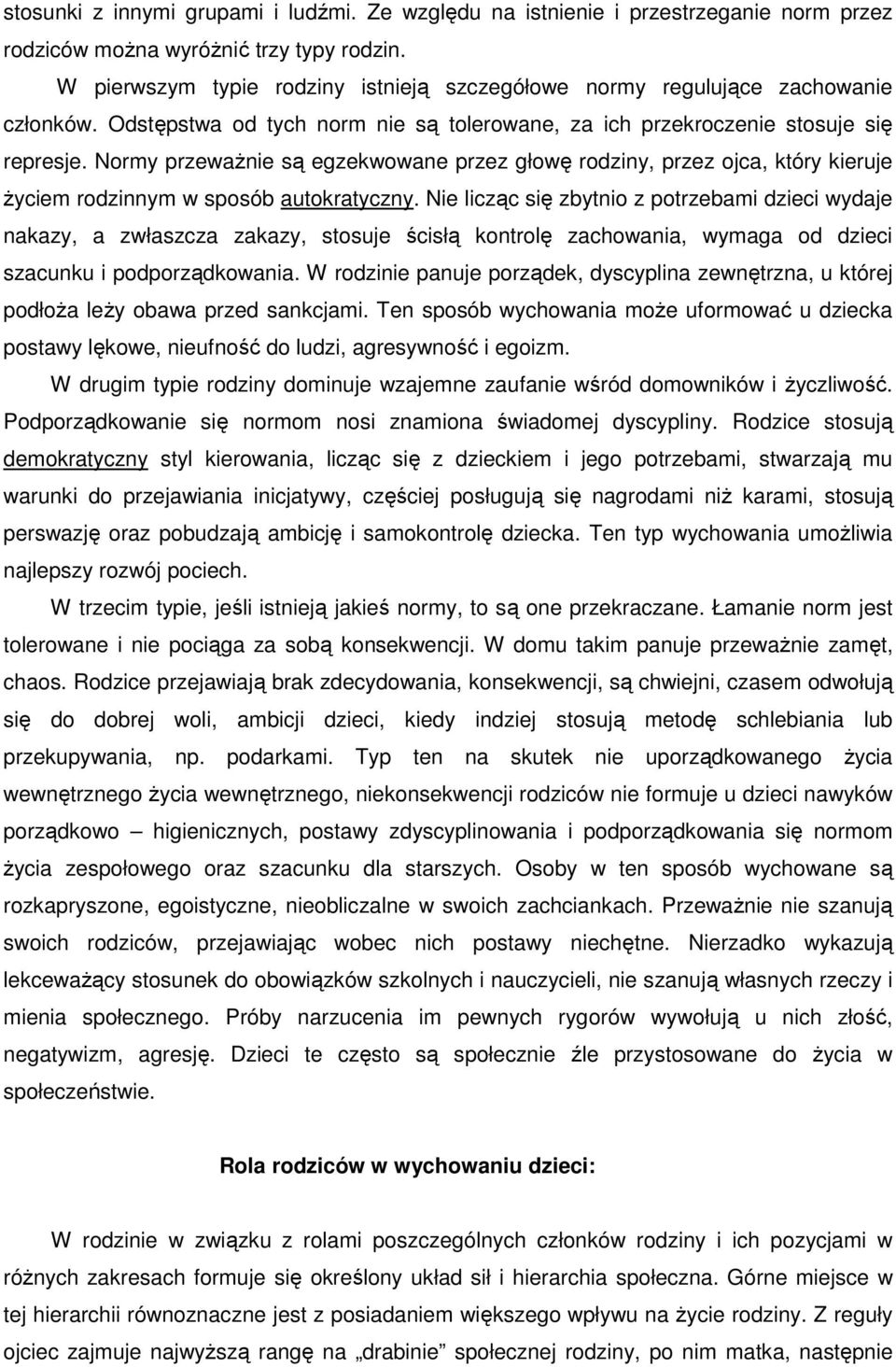 Normy przeważnie są egzekwowane przez głowę rodziny, przez ojca, który kieruje życiem rodzinnym w sposób autokratyczny.