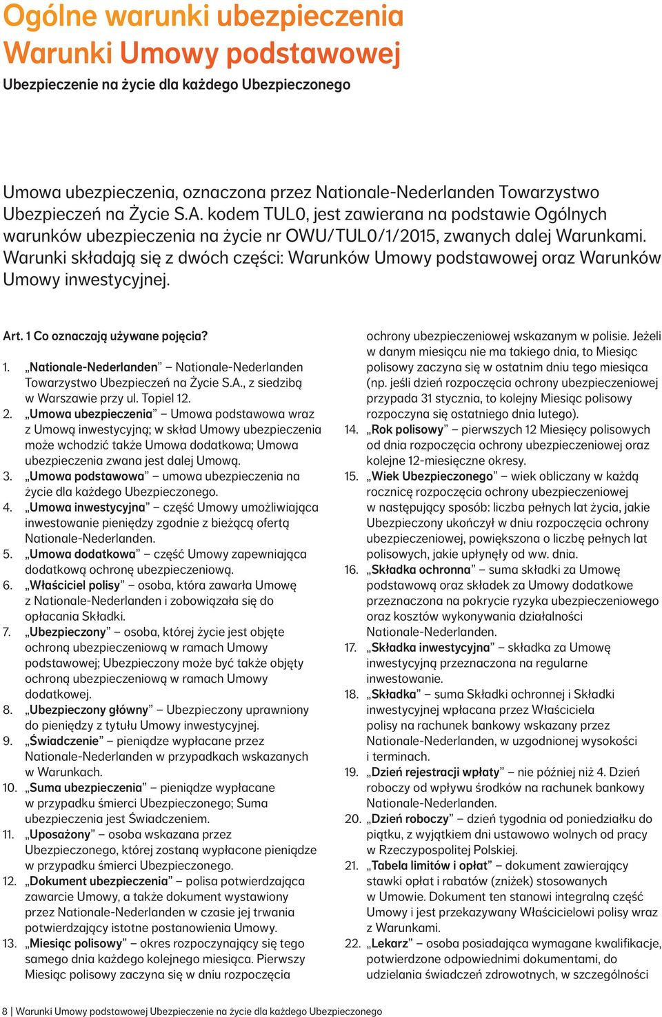 Warunki składają się z dwóch części: Warunków Umowy podstawowej oraz Warunków Umowy inwestycyjnej. Art. 1 Co oznaczają używane pojęcia? 1. Nationale Nederlanden Nationale Nederlanden Towarzystwo Ubezpieczeń na Życie S.