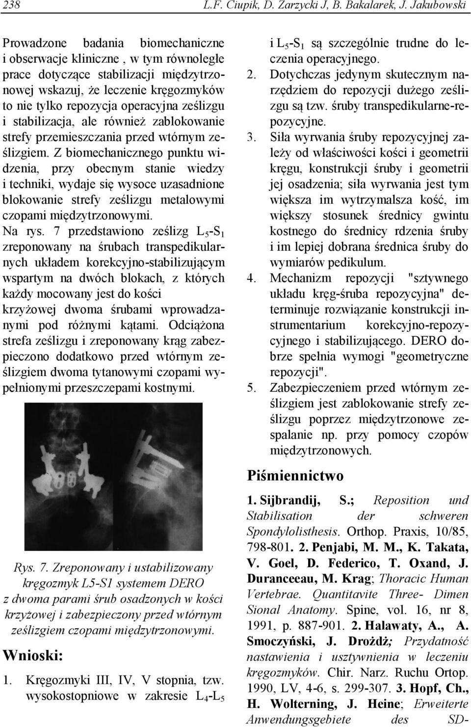 ześlizgu i stabilizacja, ale również zablokowanie strefy przemieszczania przed wtórnym ześlizgiem.