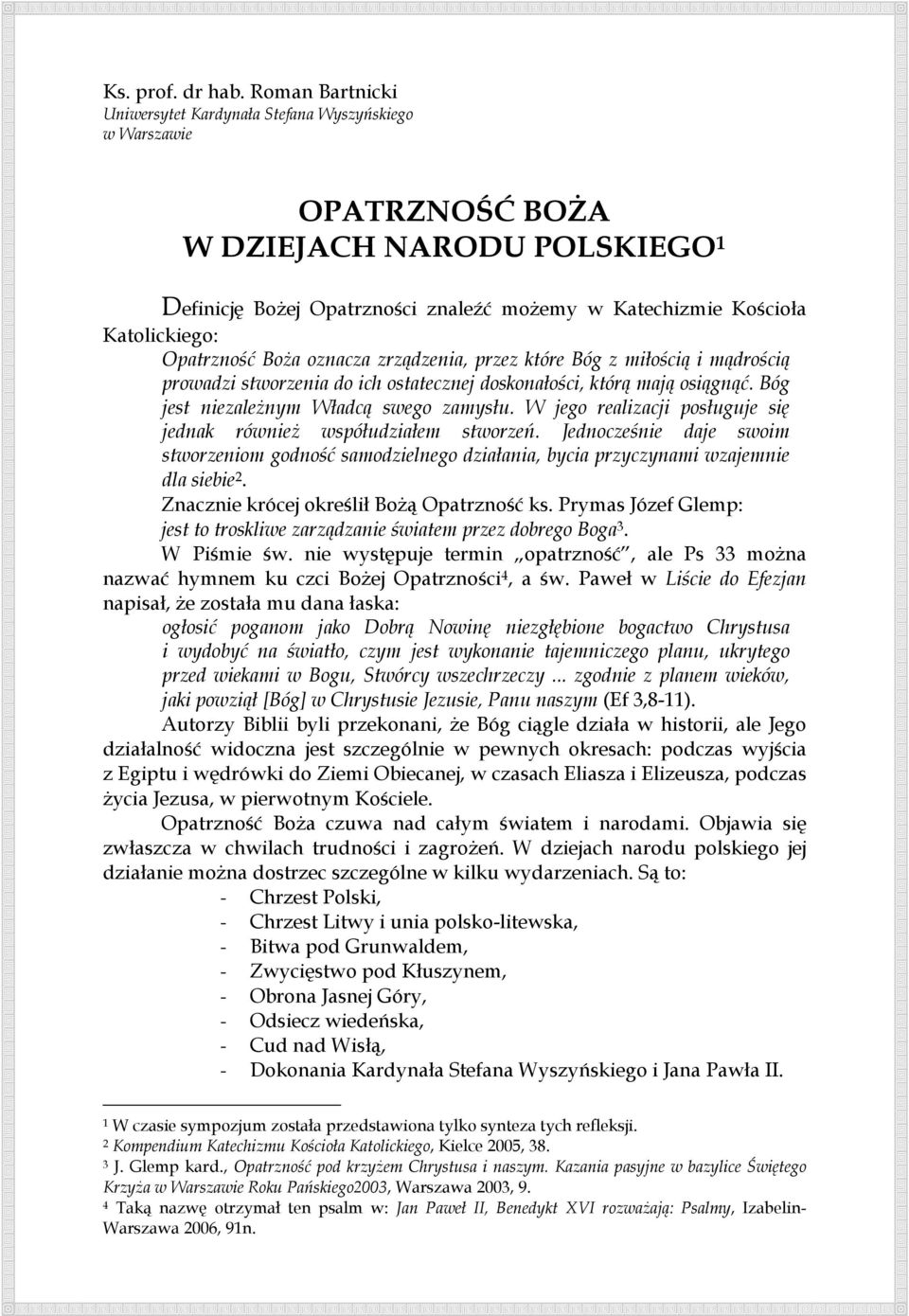 Opatrzność BoŜa oznacza zrządzenia, przez które Bóg z miłością i mądrością prowadzi stworzenia do ich ostatecznej doskonałości, którą mają osiągnąć. Bóg jest niezaleŝnym Władcą swego zamysłu.
