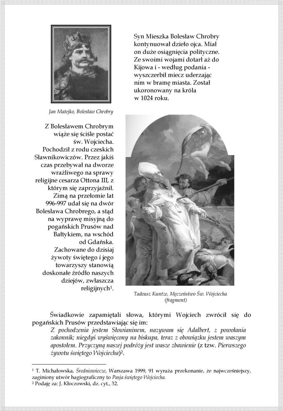 Przez jakiś czas przebywał na dworze wraŝliwego na sprawy religijne cesarza Ottona III, z którym się zaprzyjaźnił.