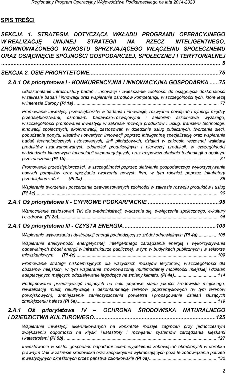 GOSPODARCZEJ, SPOŁECZNEJ I TERYTORIALNEJ... 5 SEKCJA 2. OSIE PRIORYTETOWE...75 2.A.1 Oś priorytetowa I - KONKURENCYJNA I INNOWACYJNA GOSPODARKA.