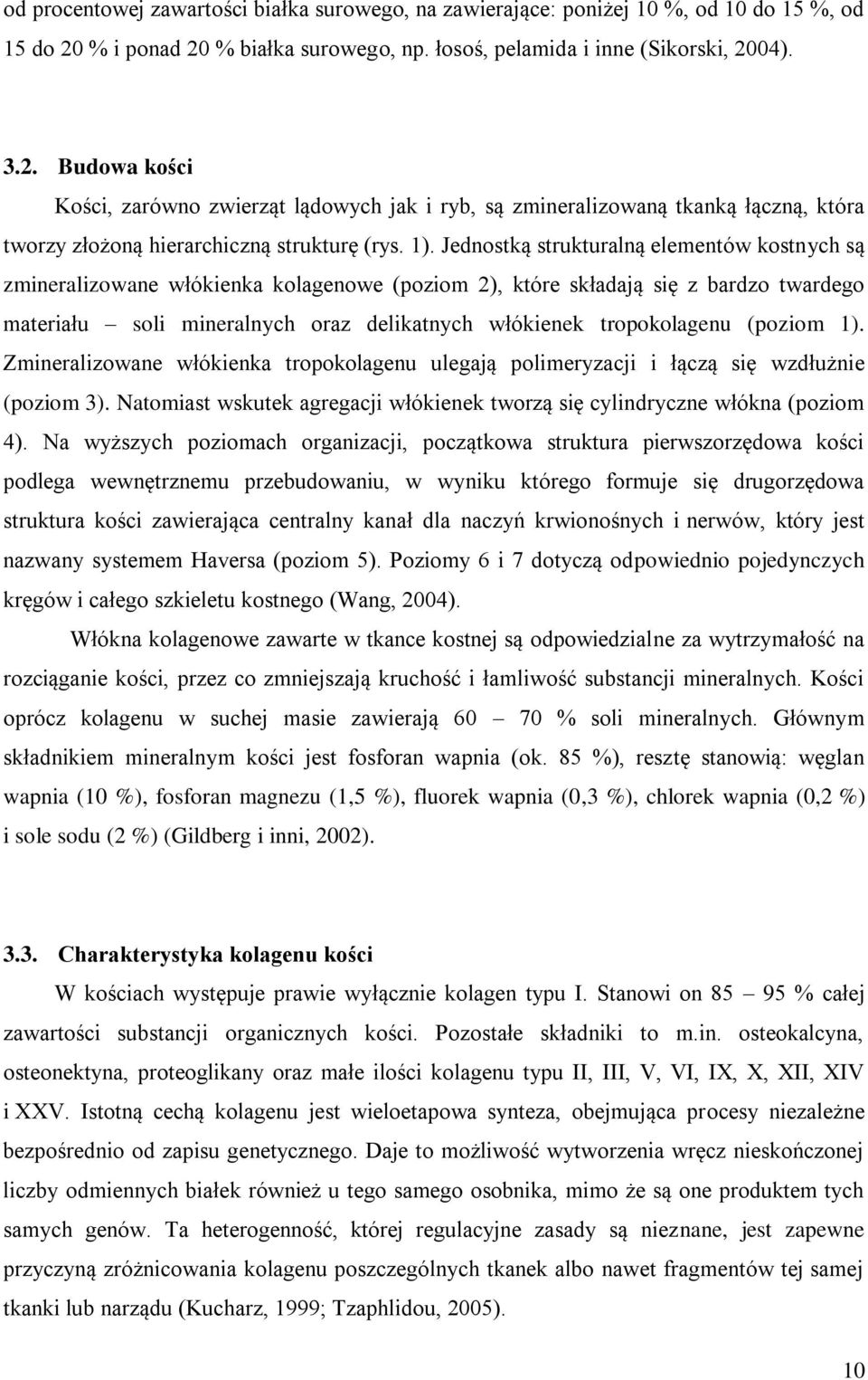1). Jednostką strukturalną elementów kostnych są zmineralizowane włókienka kolagenowe (poziom 2), które składają się z bardzo twardego materiału soli mineralnych oraz delikatnych włókienek